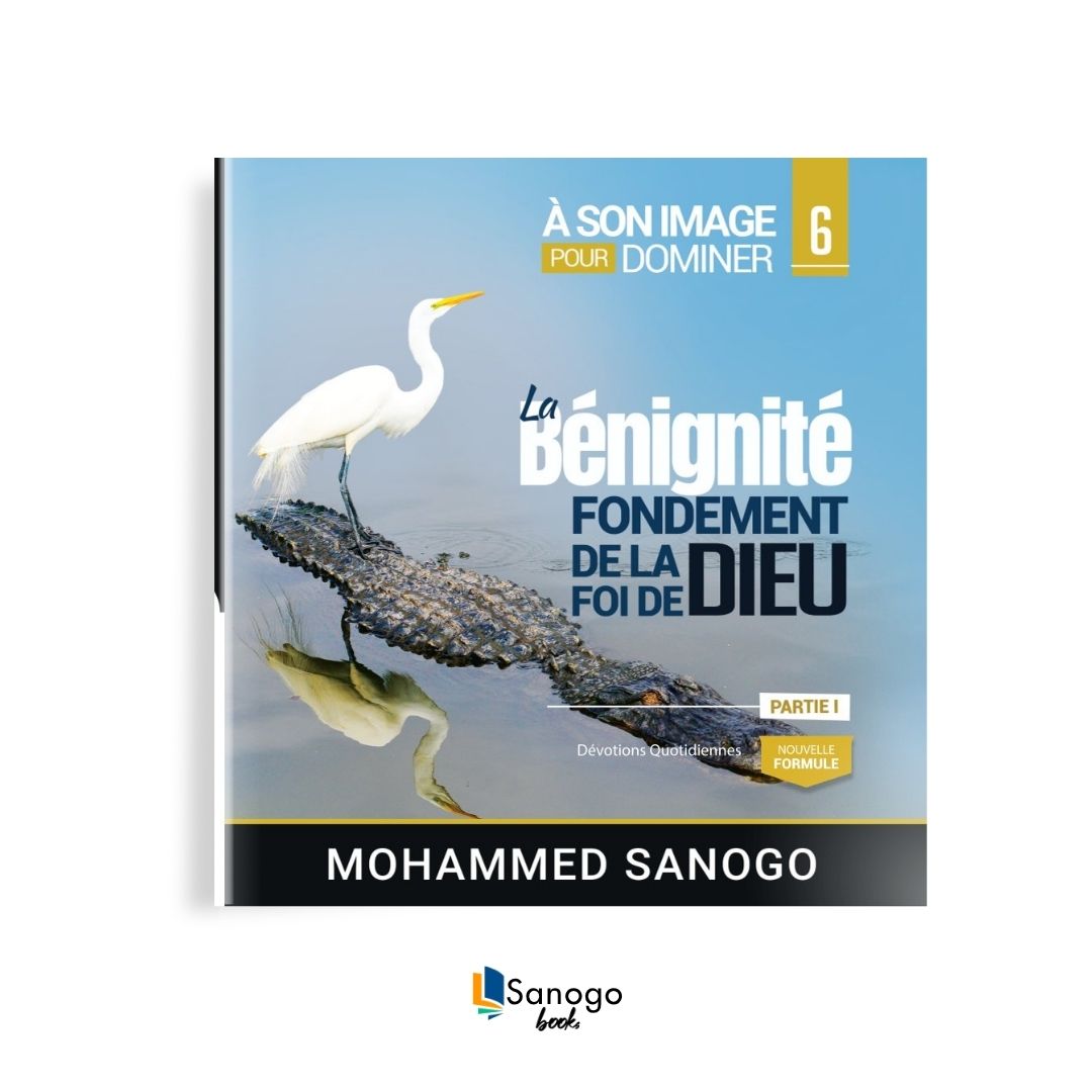 LA BENIGNITE : FONDEMENT DE LA FOI DE DIEU (Partie 1) - MOHAMMED SANOGO