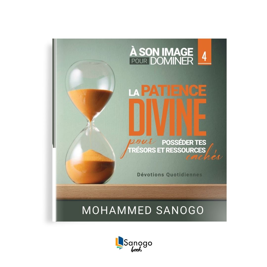 LA PATIENCE DIVINE POUR POSSÉDER TES TRÉSORS ET RESSOURCES CACHÉS - MOHAMMED SANOGO (Version Française)