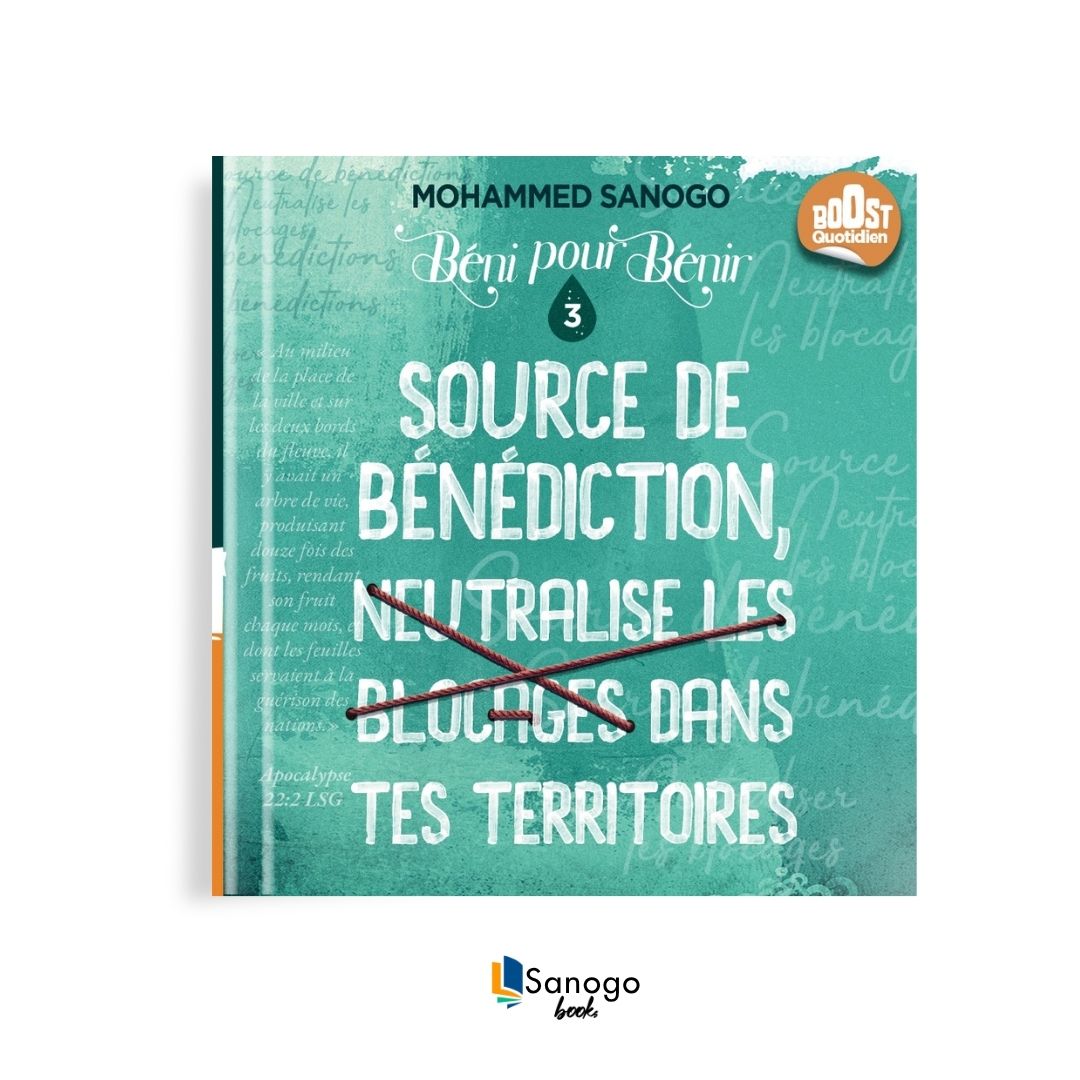 SOURCE DE BÉNÉDICTION, NEUTRALISE LES BLOCAGES DANS TES TERRITOIRES - MOHAMMED SANOGO (Version Française)